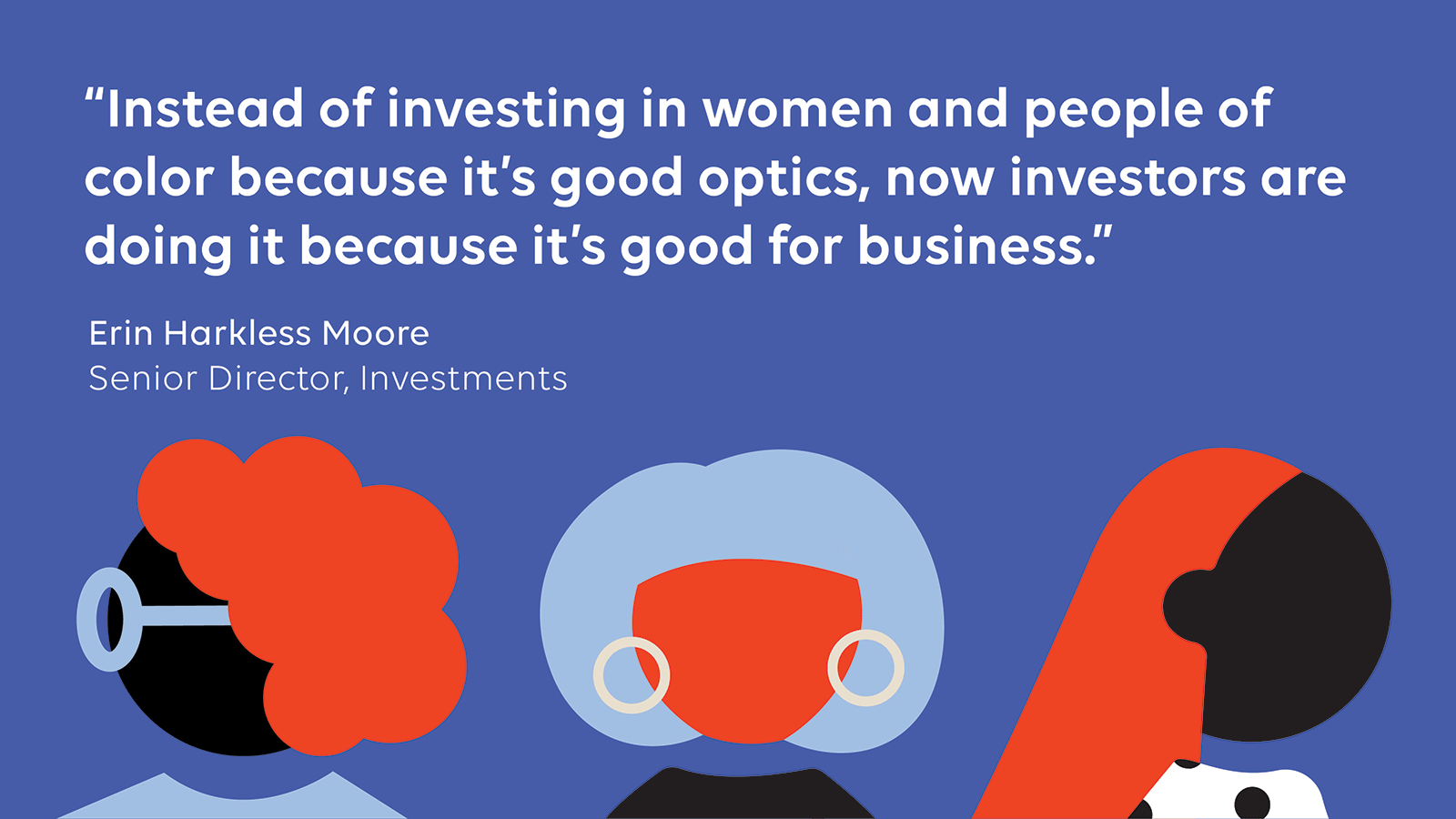 Quote card from Erin Harkless Moore on investing in Women and People of Color